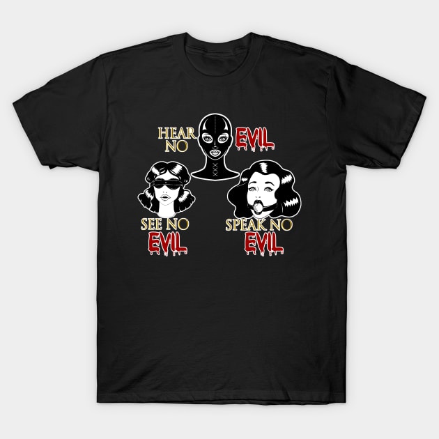 Hear no evil, see no evil, speak no evil T-Shirt by Blackhearttees